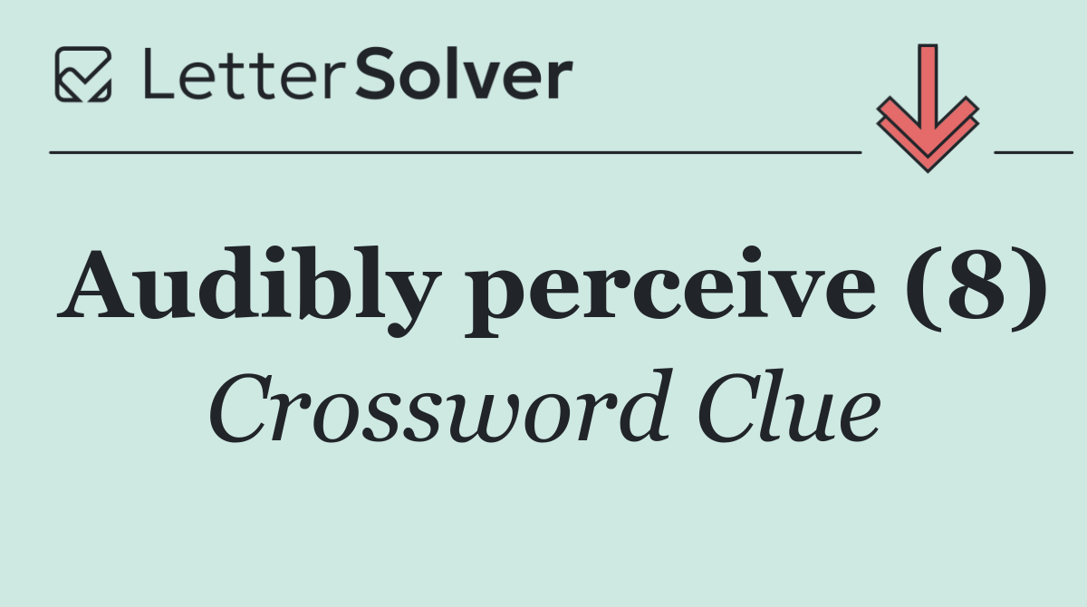 Audibly perceive (8)