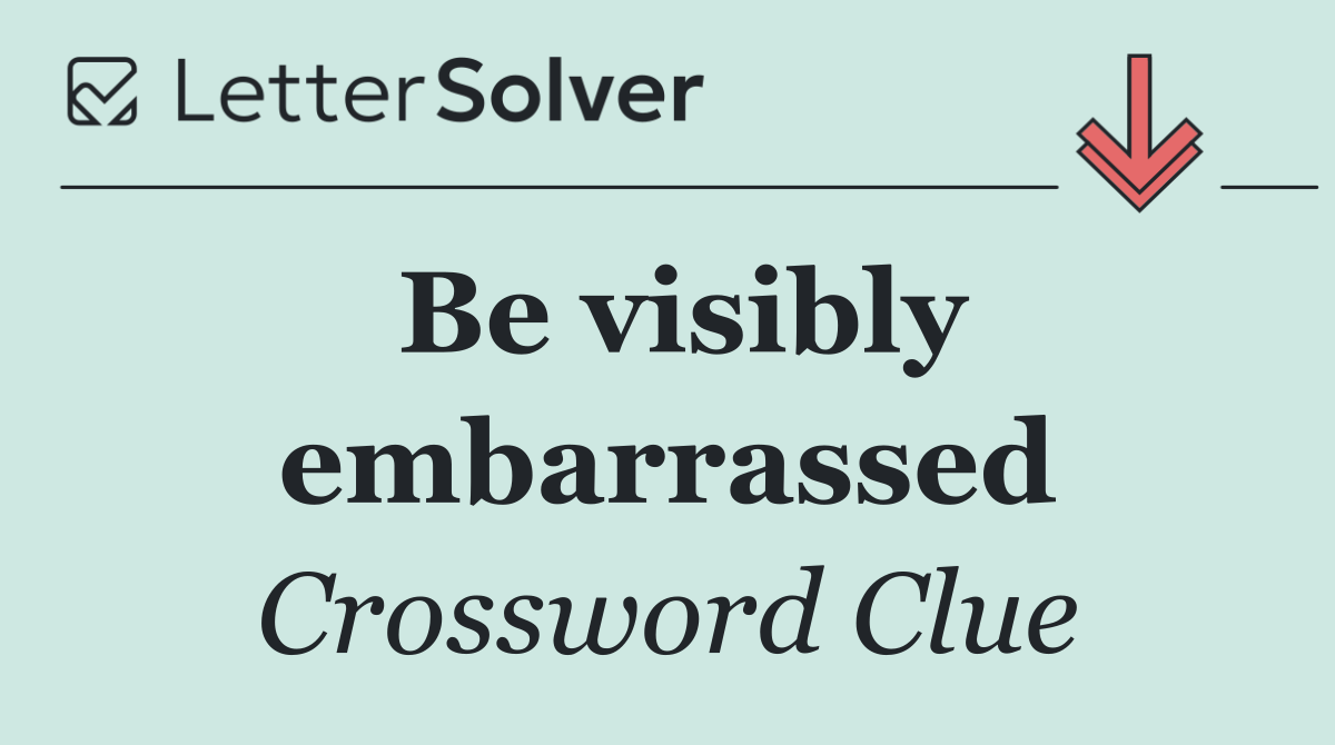 Be visibly embarrassed