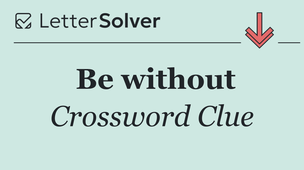 Be without