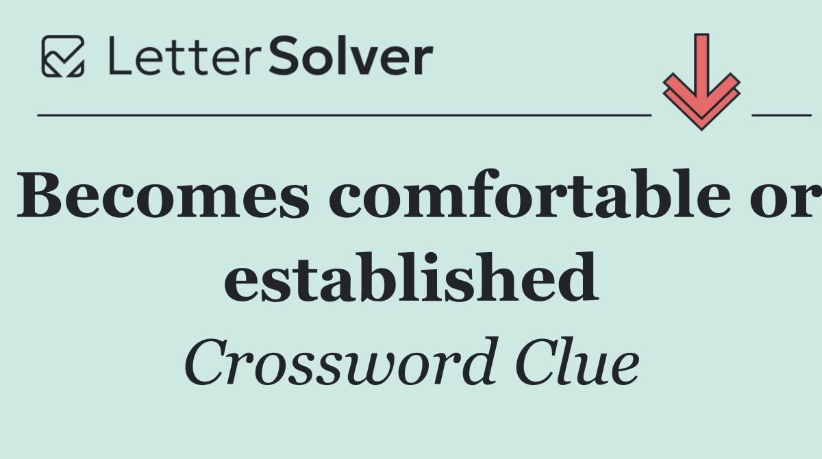 Becomes comfortable or established