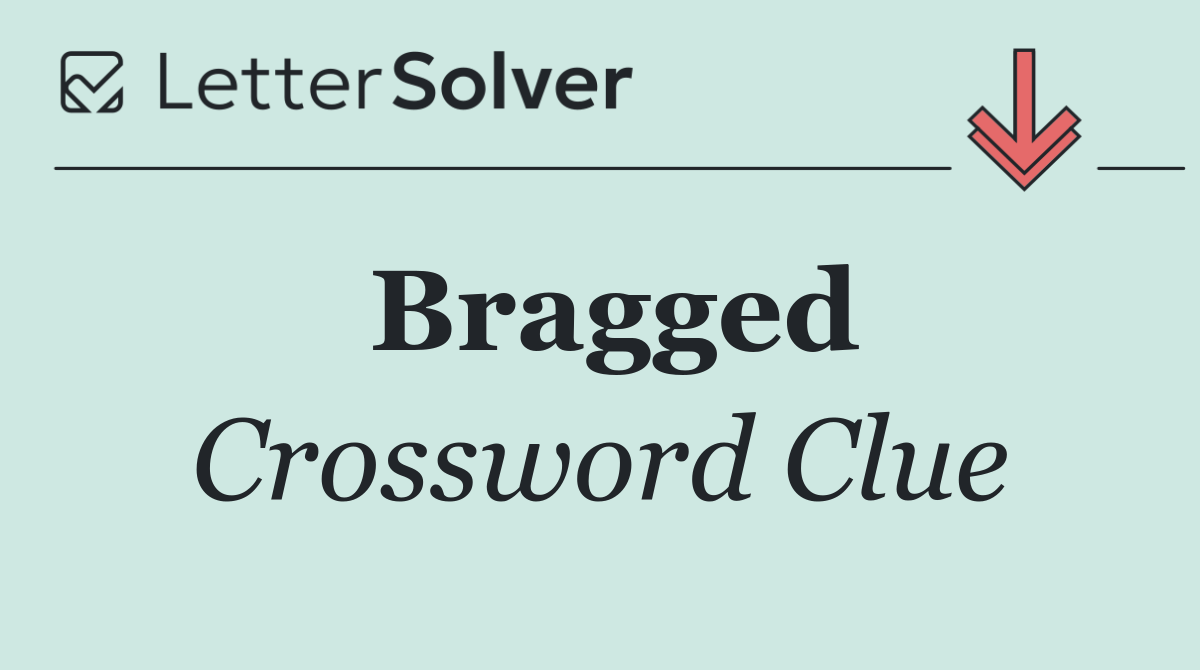 Bragged