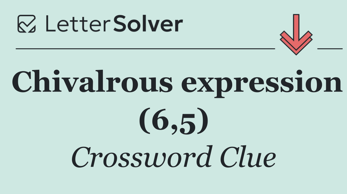 Chivalrous expression (6,5)