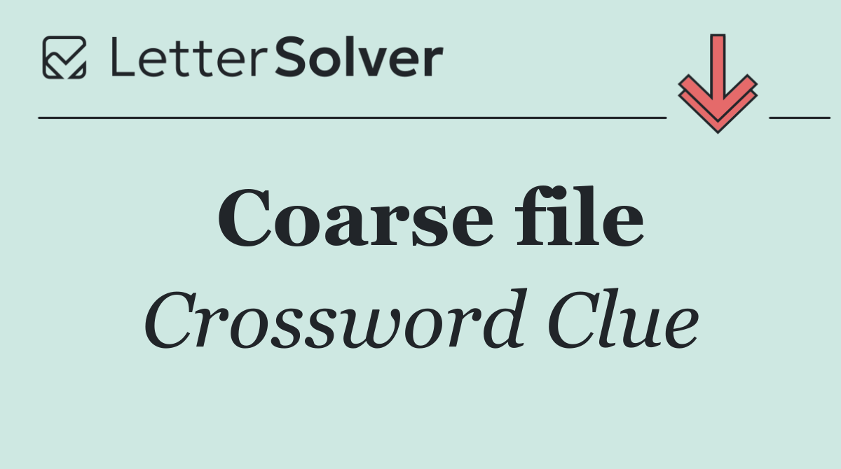 Coarse file