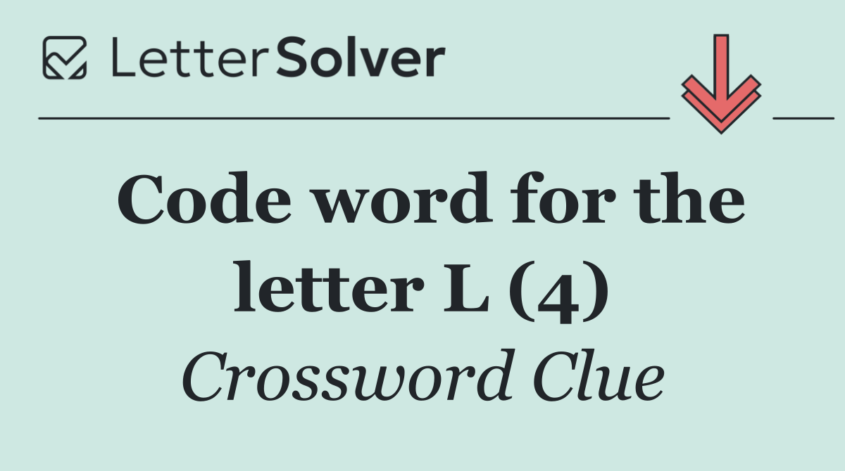 Code word for the letter L (4)