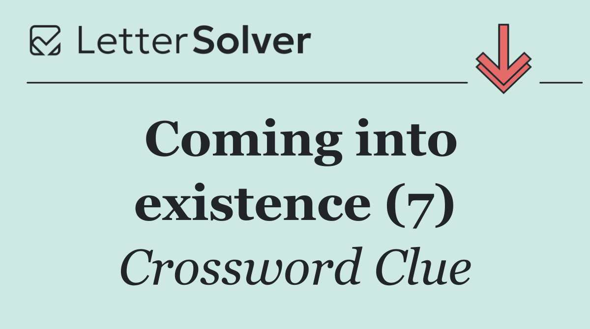 Coming into existence (7)