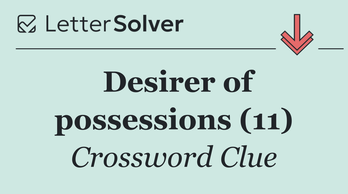 Desirer of possessions (11)