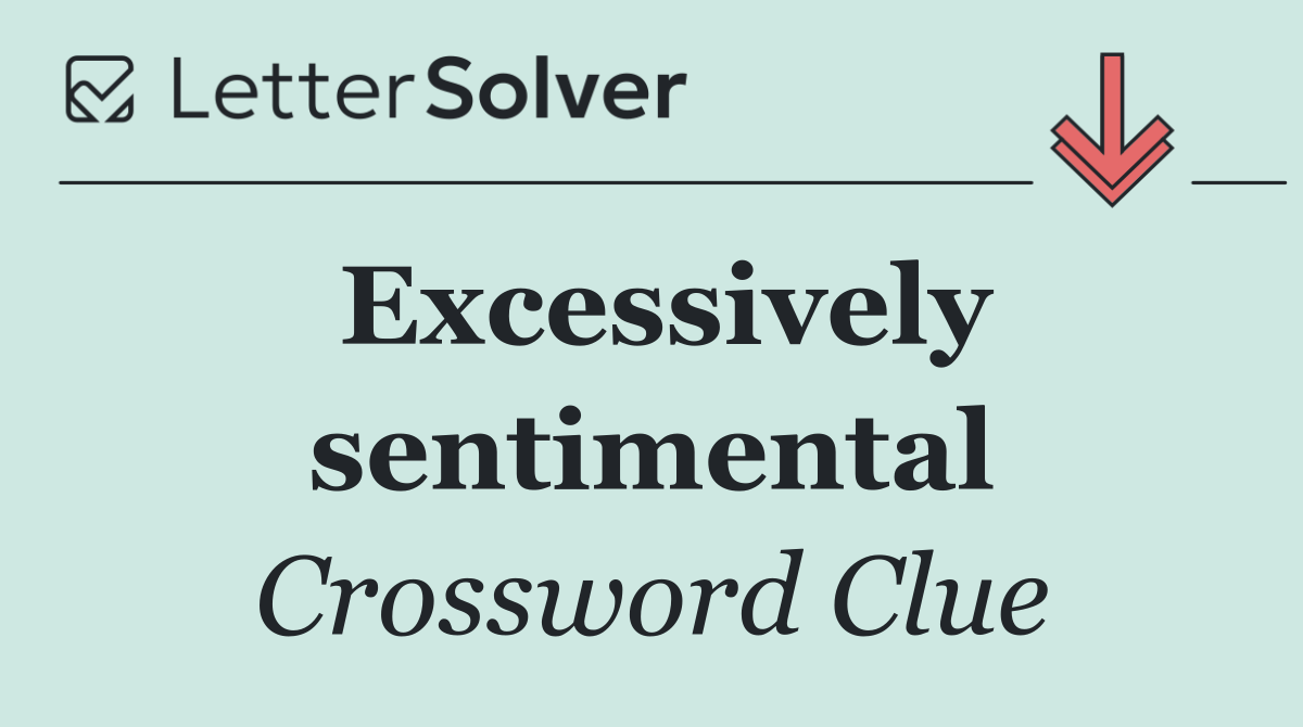 Excessively sentimental