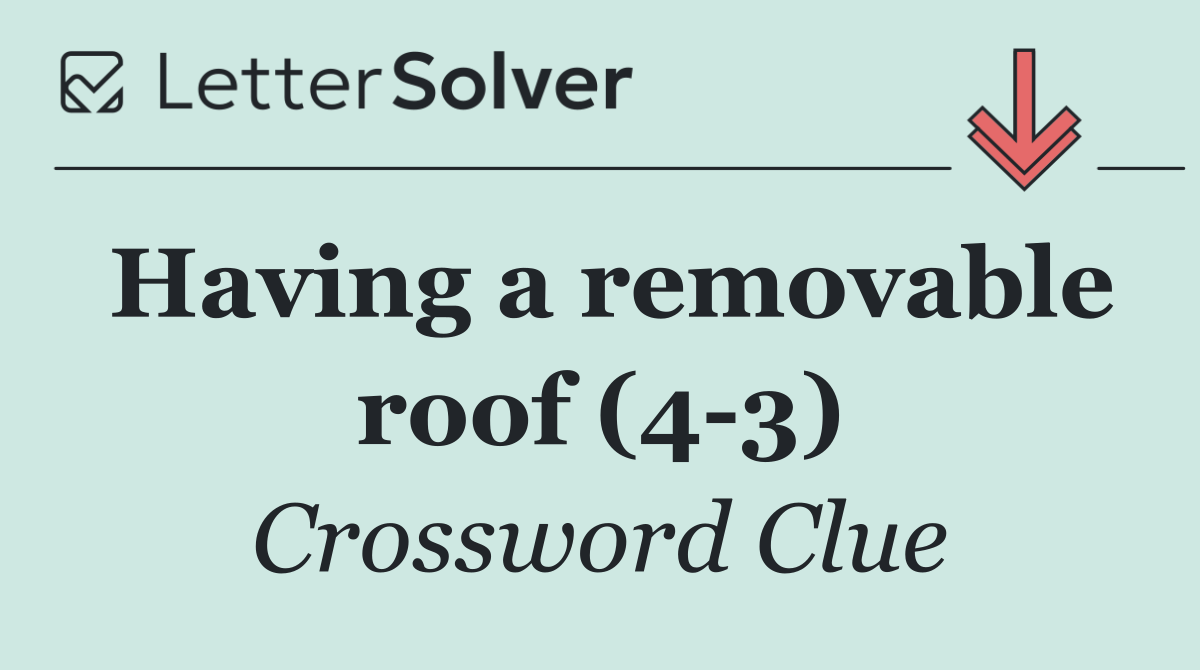 Having a removable roof (4 3)