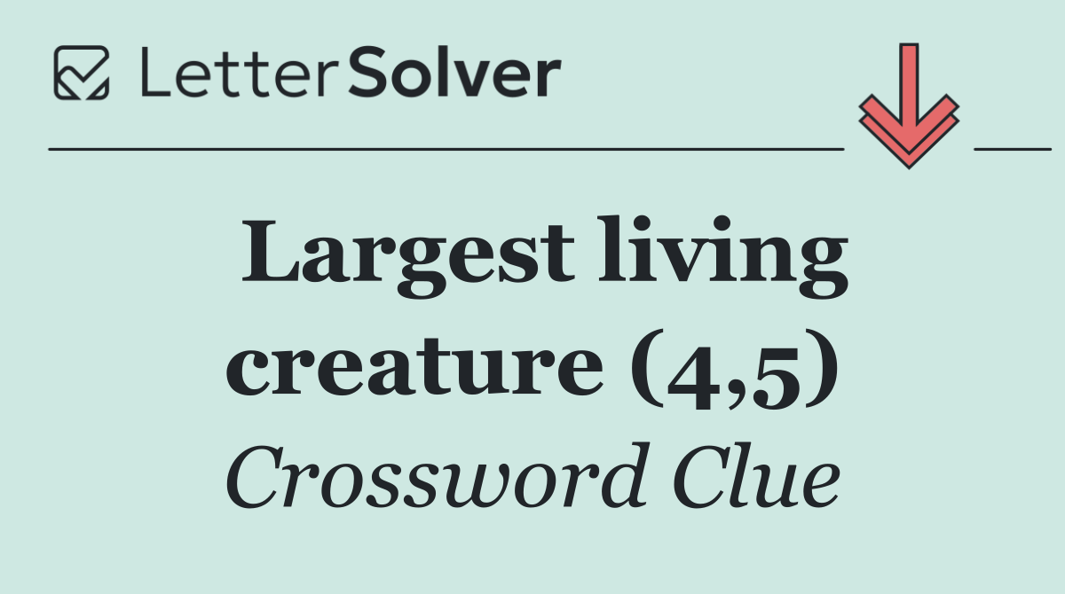 Largest living creature (4,5)