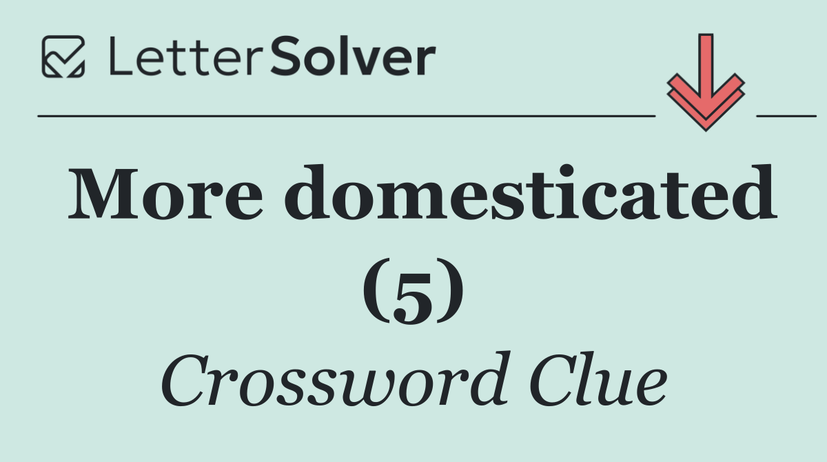 More domesticated (5)