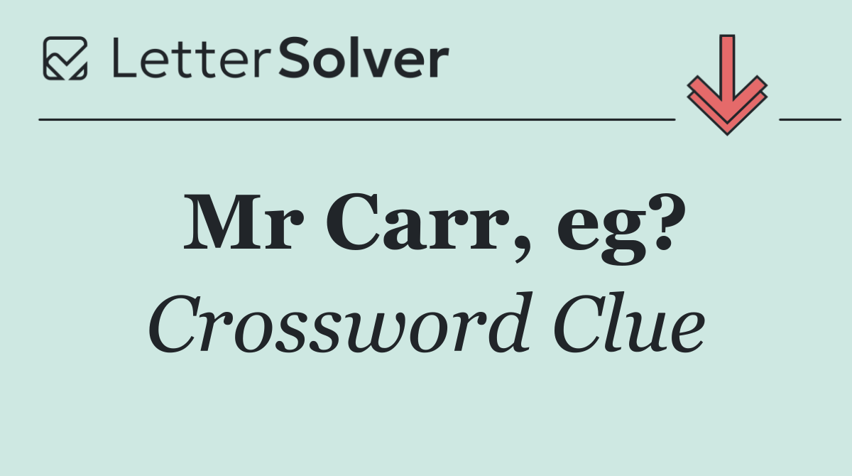 Mr Carr, eg?