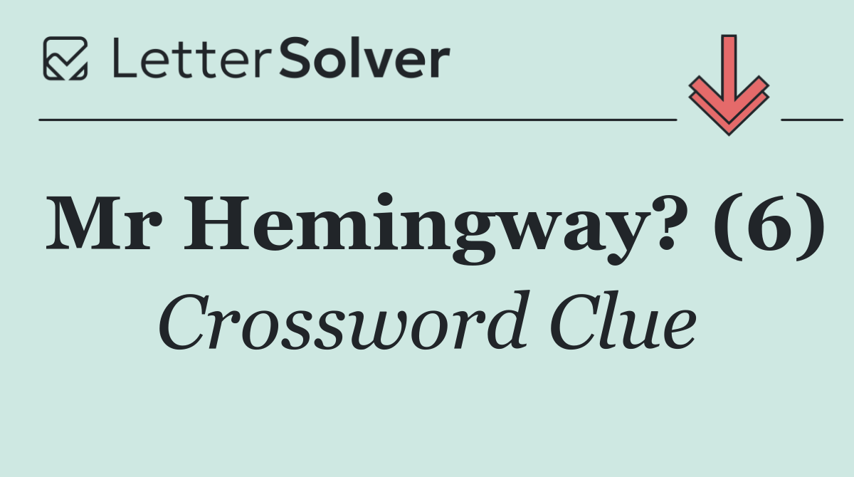 Mr Hemingway? (6)