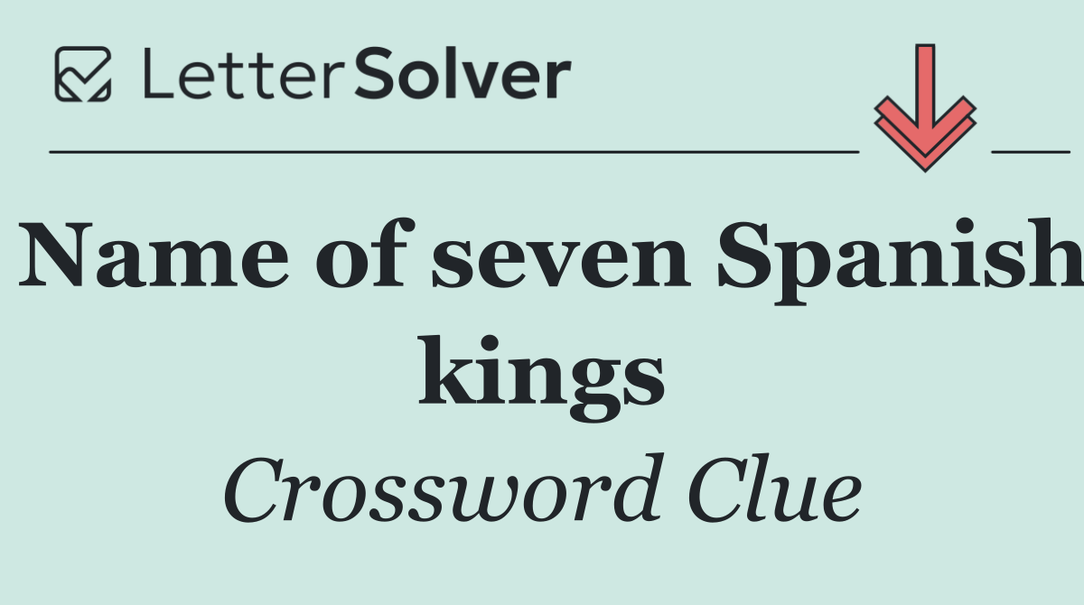 Name of seven Spanish kings
