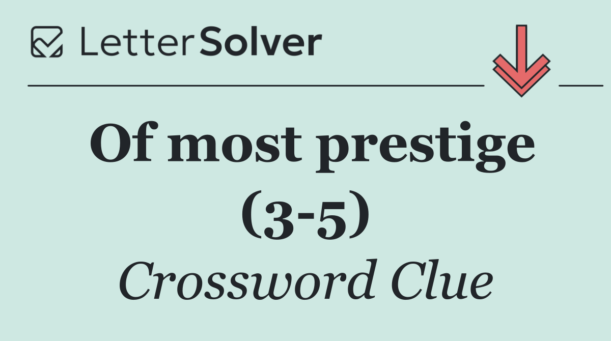 Of most prestige (3 5)