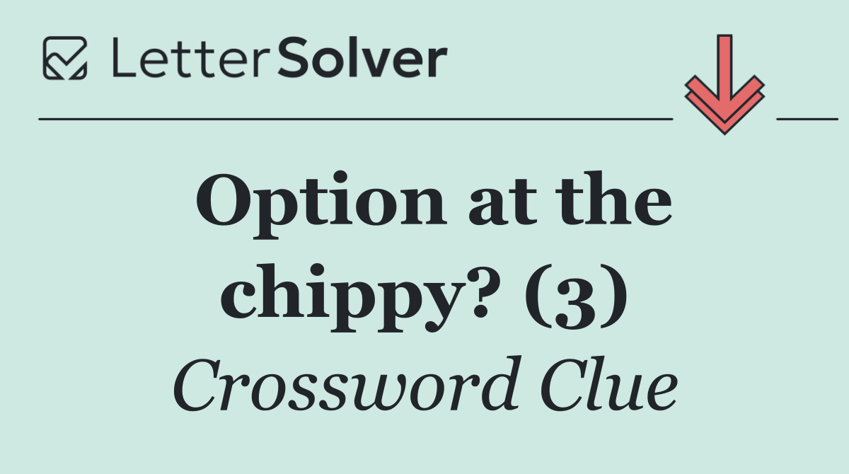 Option at the chippy? (3)