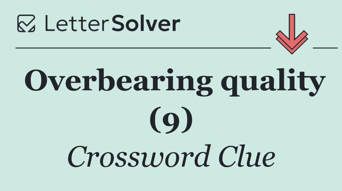 Overbearing quality (9)