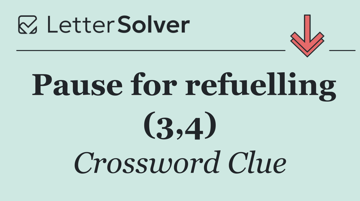 Pause for refuelling (3,4)