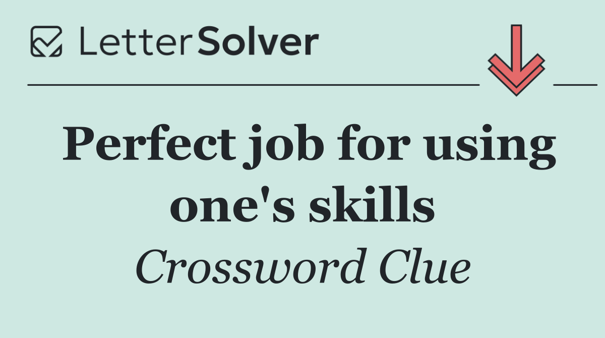 Perfect job for using one's skills