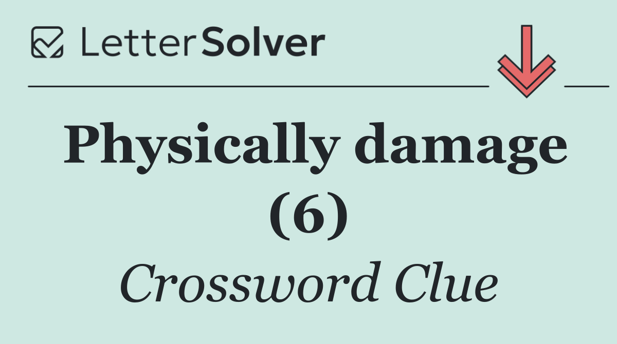 Physically damage (6)