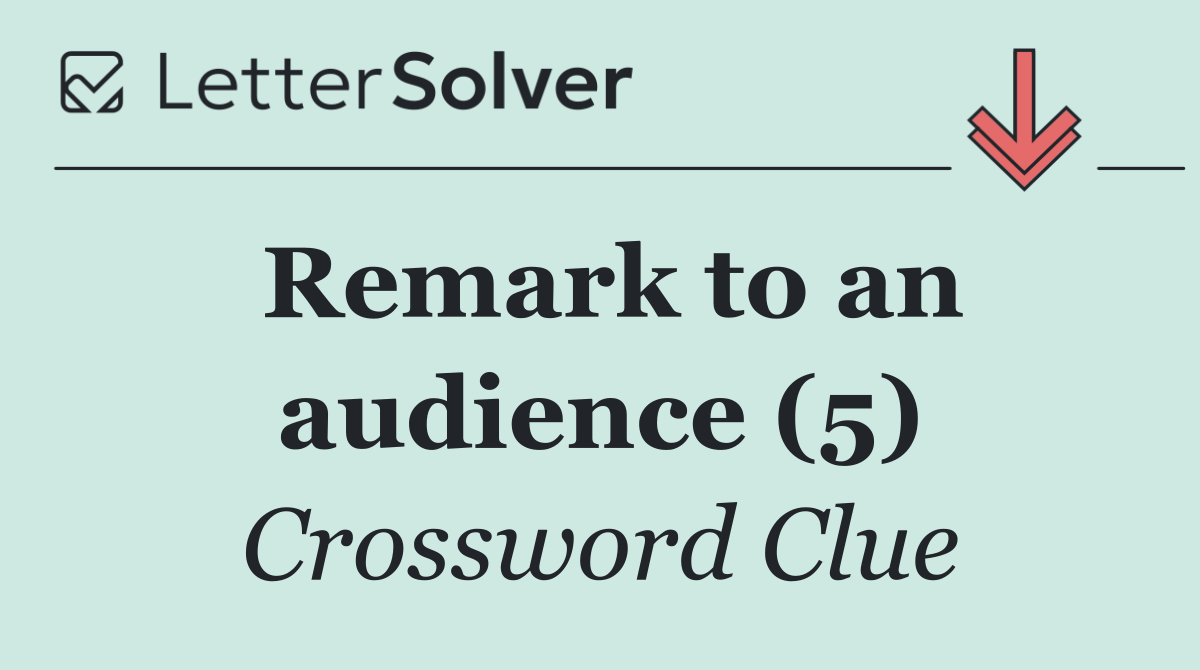 Remark to an audience (5)