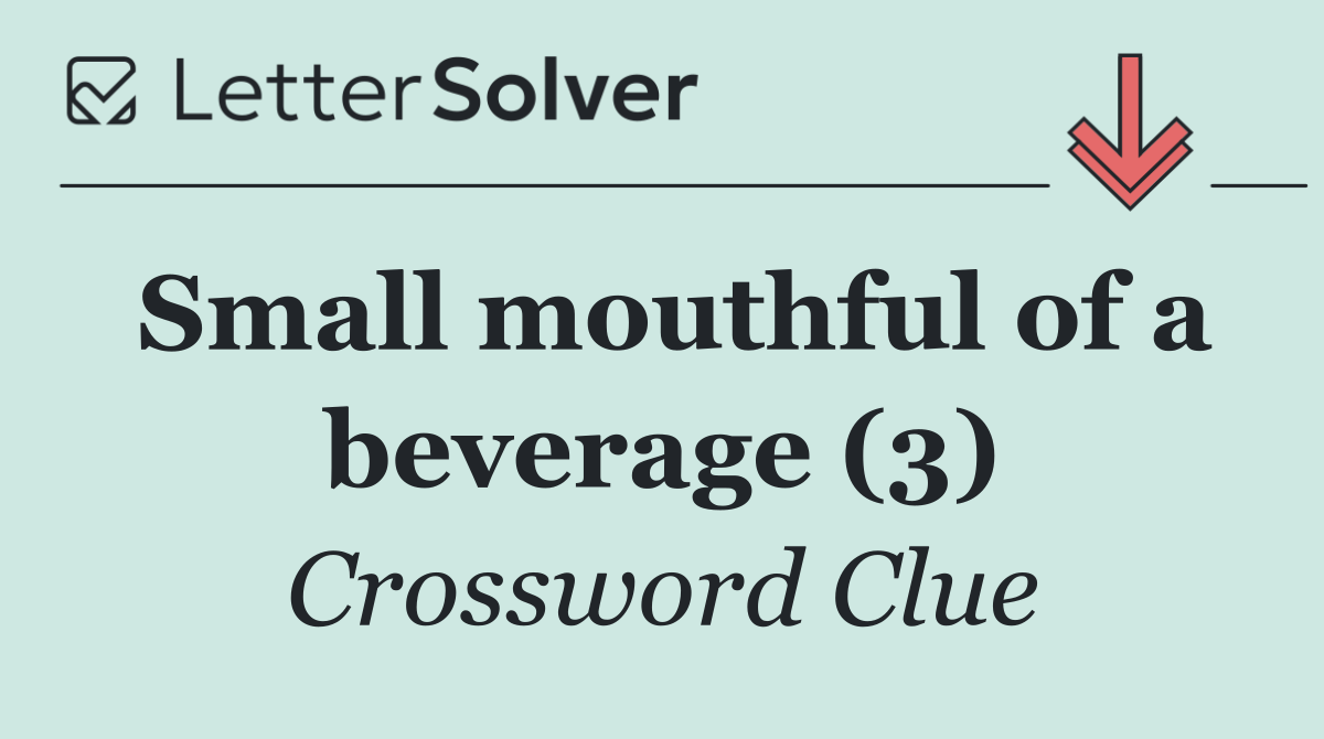 Small mouthful of a beverage (3)