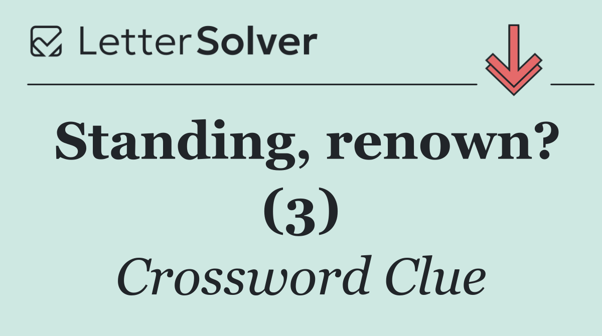 Standing, renown? (3)