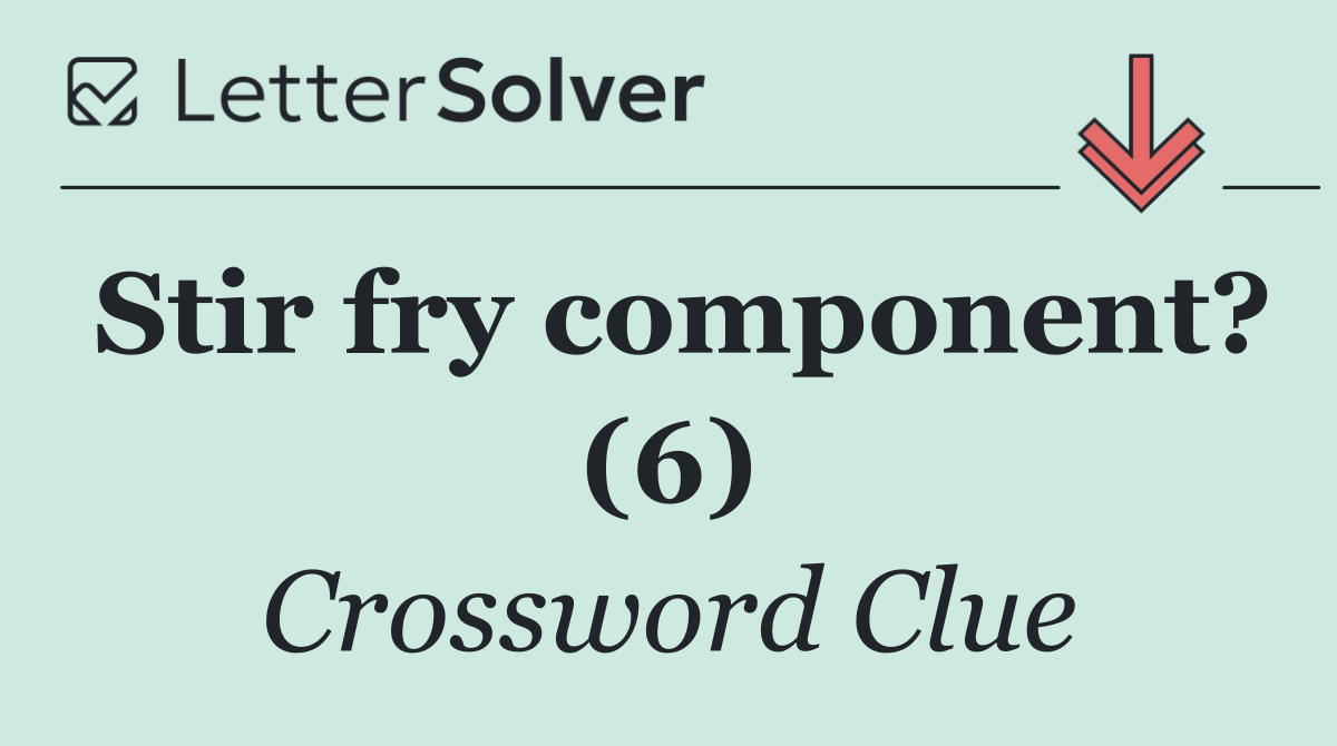 Stir fry component? (6)