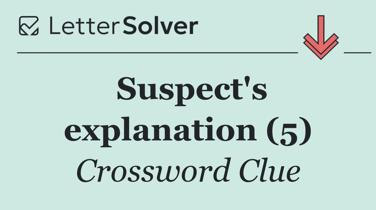 Suspect's explanation (5)