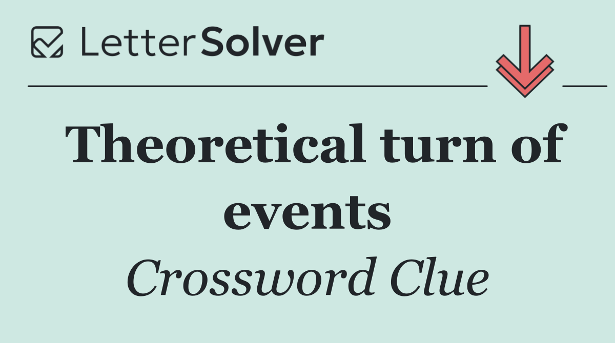 Theoretical turn of events