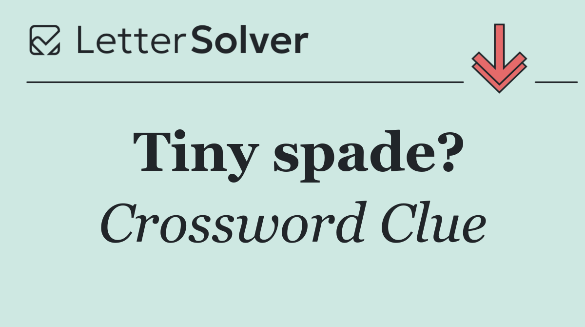 Tiny spade?