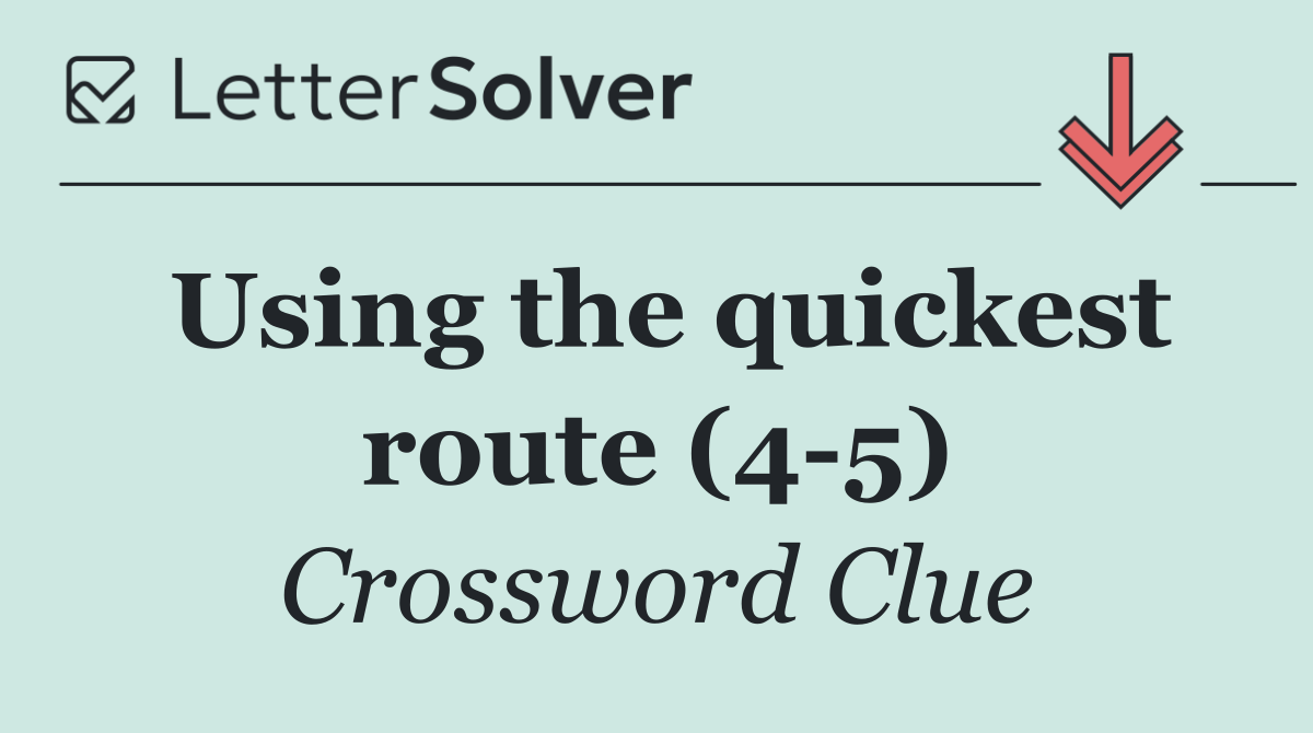 Using the quickest route (4 5)
