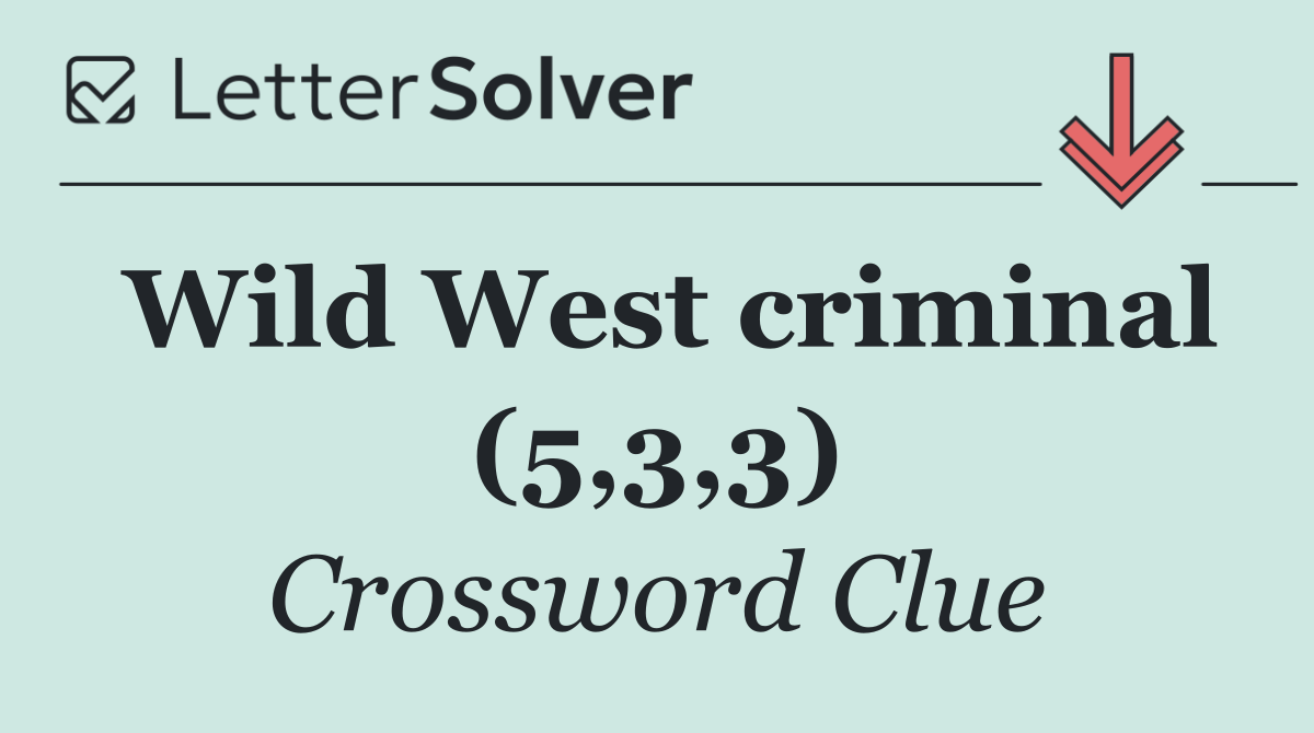 Wild West criminal (5,3,3)