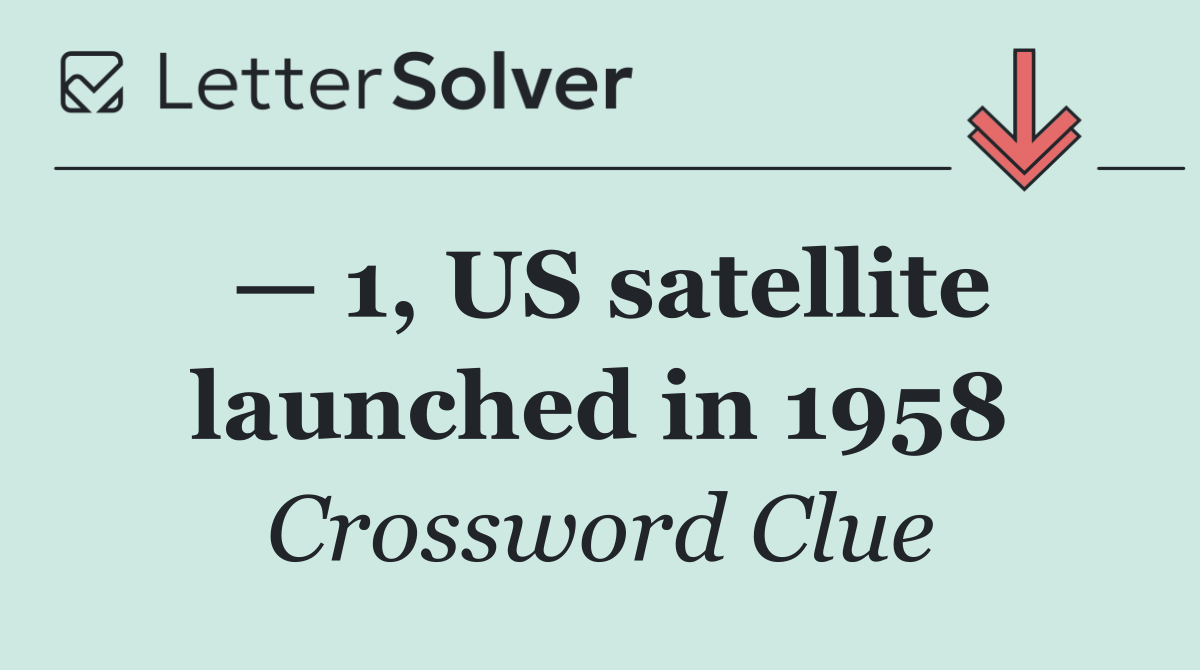 — 1, US satellite launched in 1958