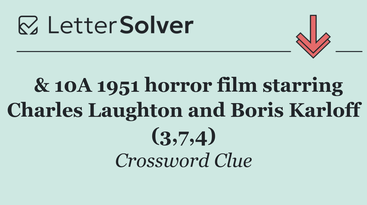  & 10A 1951 horror film starring Charles Laughton and Boris Karloff (3,7,4)