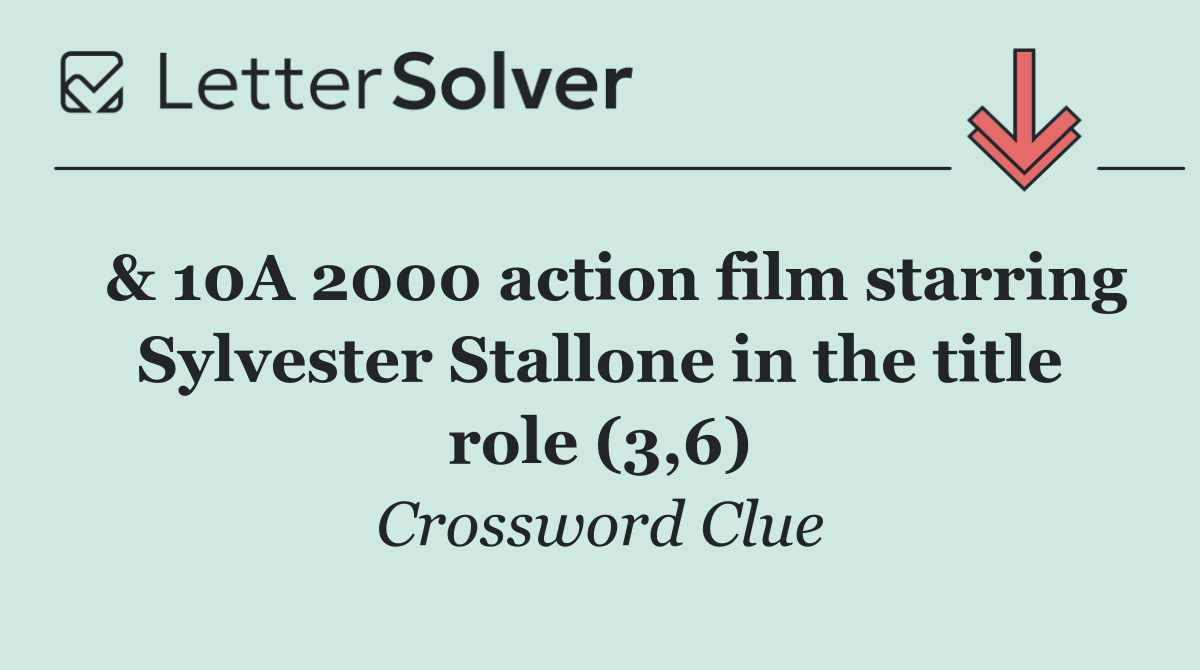  & 10A 2000 action film starring Sylvester Stallone in the title role (3,6)