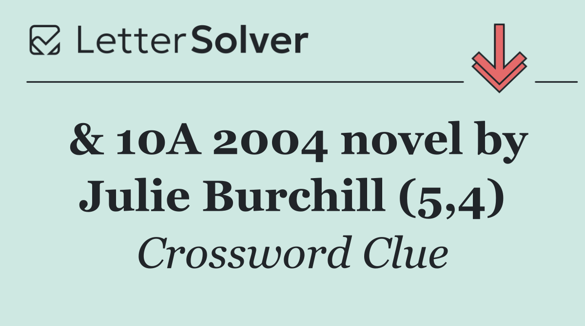 & 10A 2004 novel by Julie Burchill (5,4)