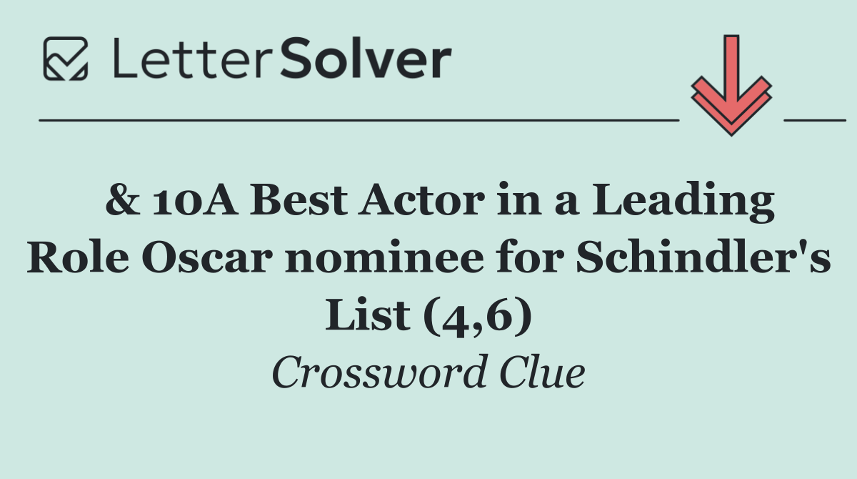  & 10A Best Actor in a Leading Role Oscar nominee for Schindler's List (4,6)