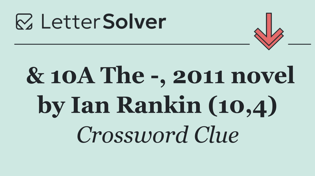 & 10A The  , 2011 novel by Ian Rankin (10,4)