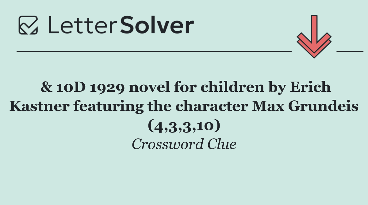 & 10D 1929 novel for children by Erich Kastner featuring the character Max Grundeis (4,3,3,10)