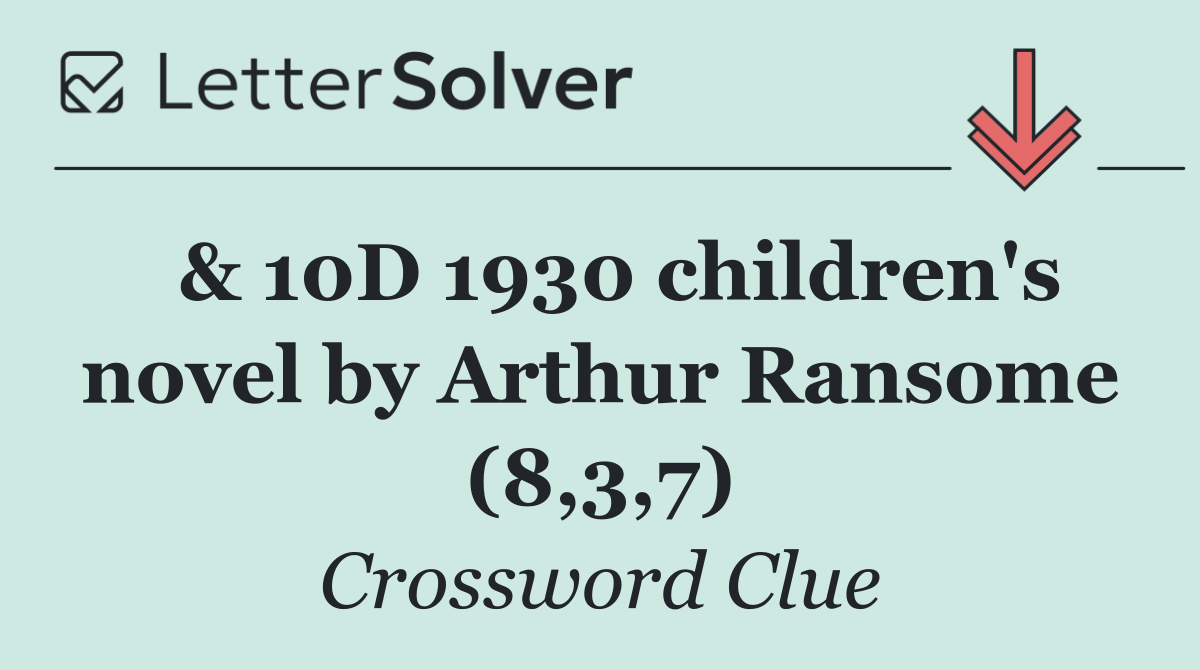  & 10D 1930 children's novel by Arthur Ransome (8,3,7)