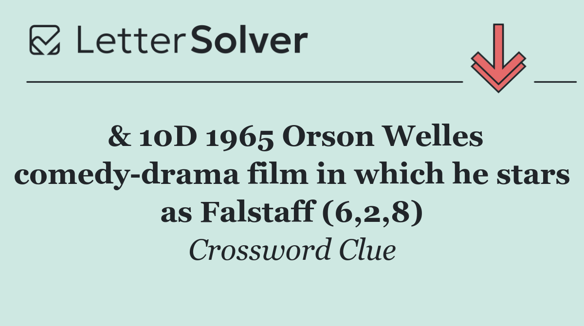 & 10D 1965 Orson Welles comedy drama film in which he stars as Falstaff (6,2,8)