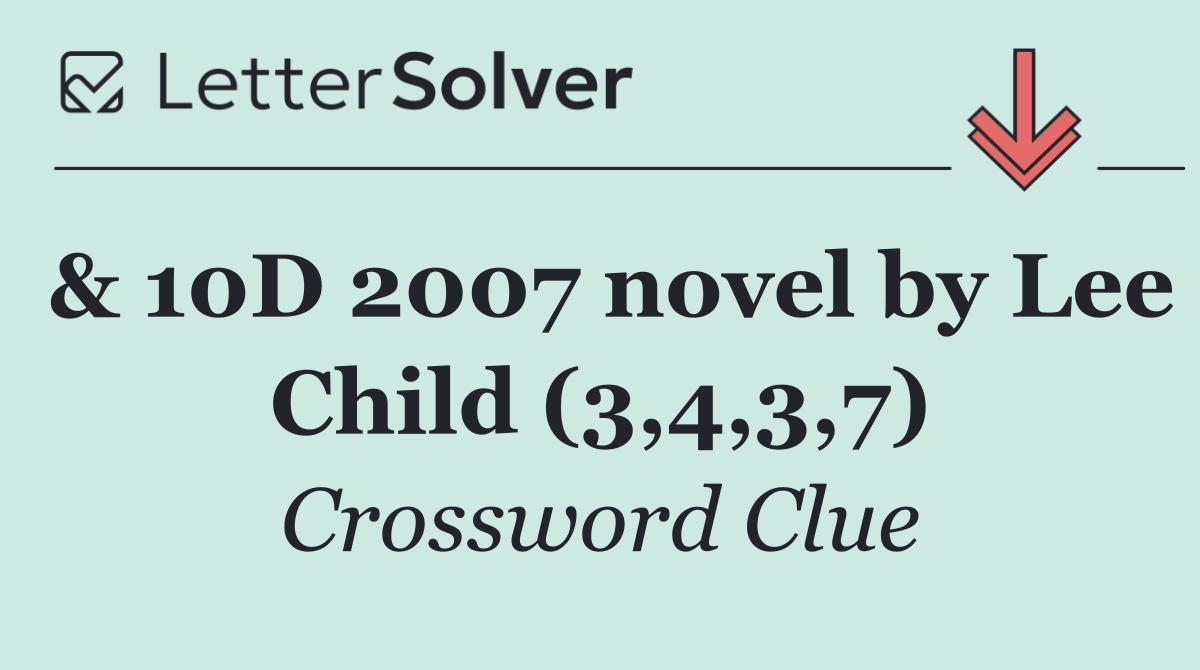 & 10D 2007 novel by Lee Child (3,4,3,7)
