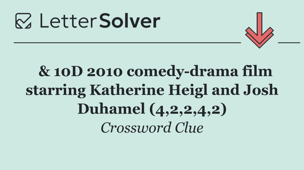  & 10D 2010 comedy drama film starring Katherine Heigl and Josh Duhamel (4,2,2,4,2)