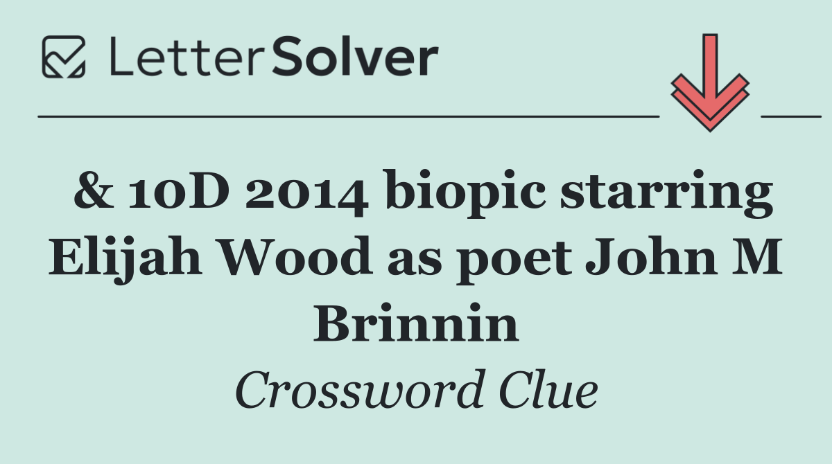 & 10D 2014 biopic starring Elijah Wood as poet John M Brinnin