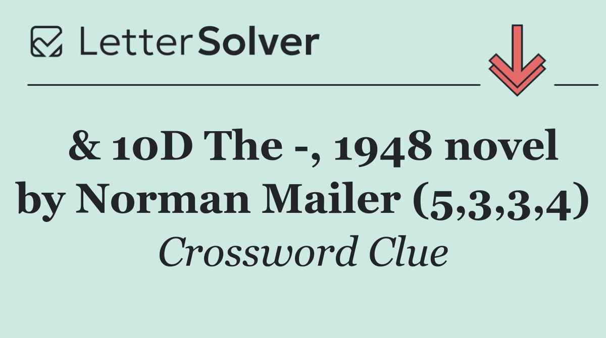  & 10D The  , 1948 novel by Norman Mailer (5,3,3,4)