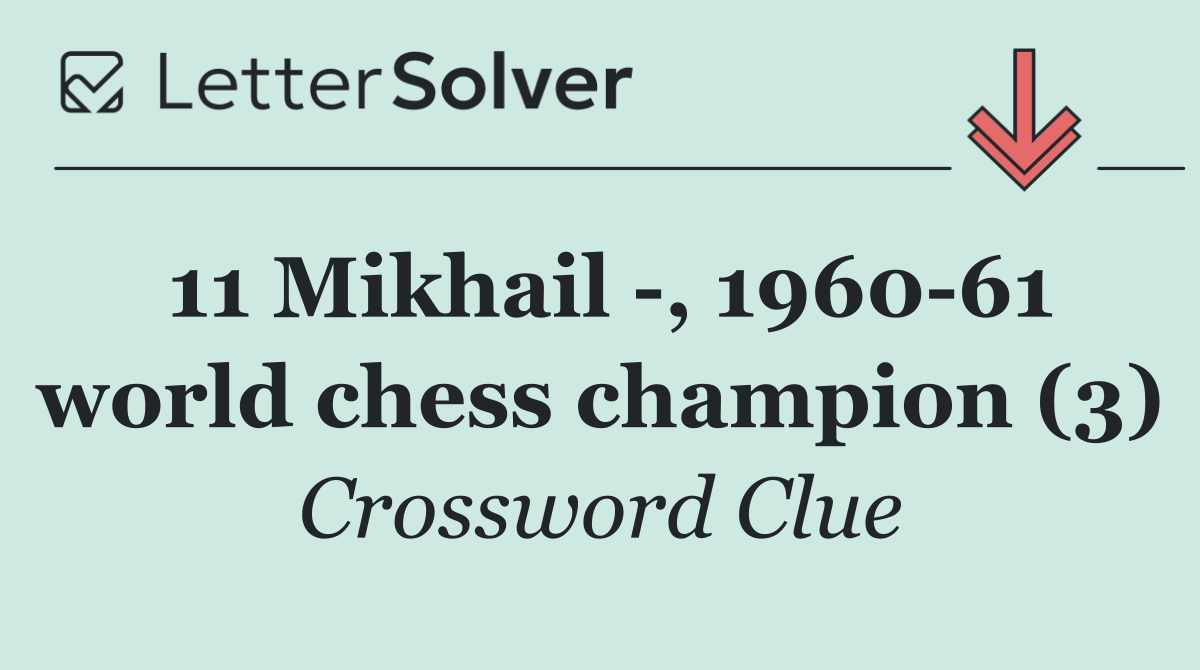11 Mikhail  , 1960 61 world chess champion (3)