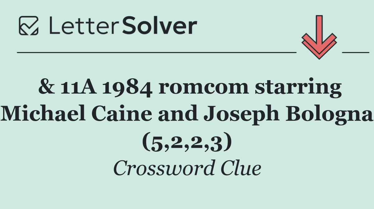 & 11A 1984 romcom starring Michael Caine and Joseph Bologna (5,2,2,3)