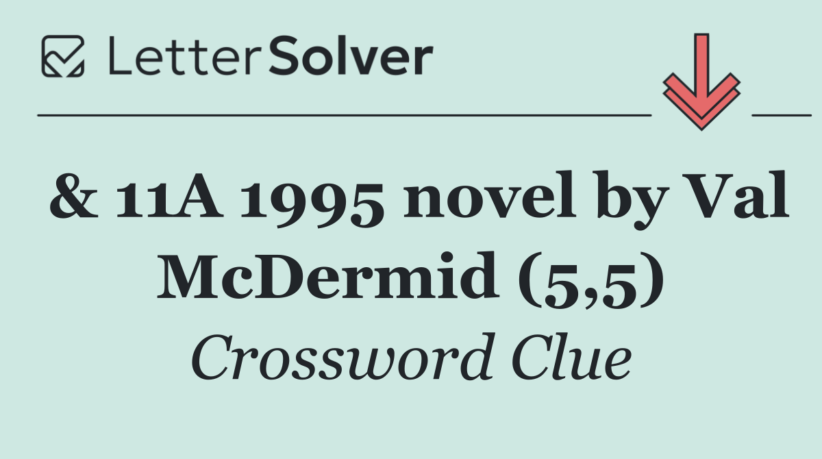 & 11A 1995 novel by Val McDermid (5,5)