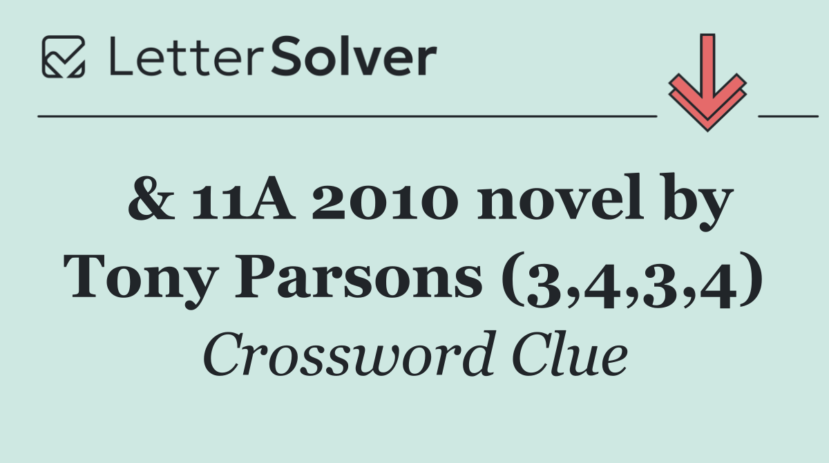  & 11A 2010 novel by Tony Parsons (3,4,3,4)