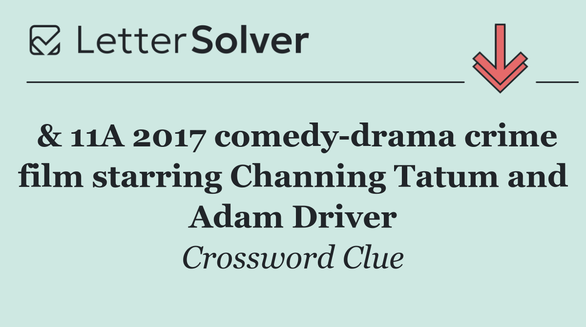 & 11A 2017 comedy drama crime film starring Channing Tatum and Adam Driver